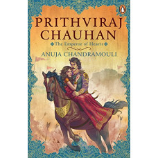 Prithviraj Chauhan: The Emperor of Hearts